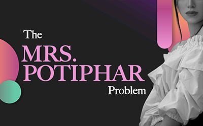 The “Mrs. Potiphar” Problem | Moses Khan