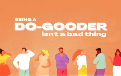 Being a Do-Gooder isn’t a Bad Thing