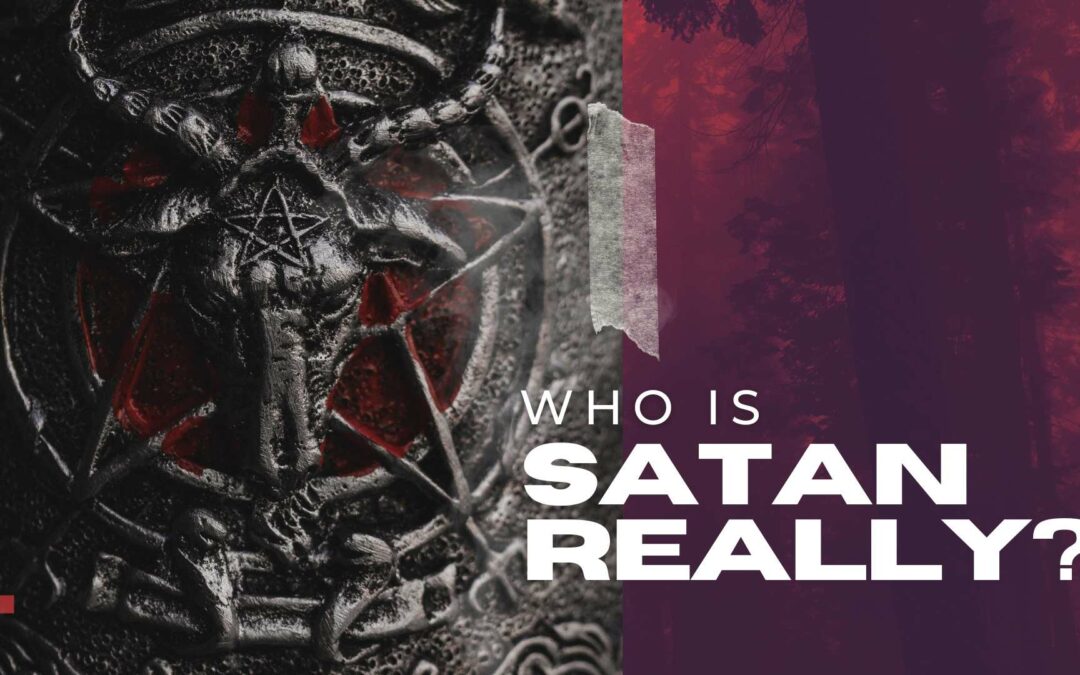 Who is Satan Really? The Adversary!