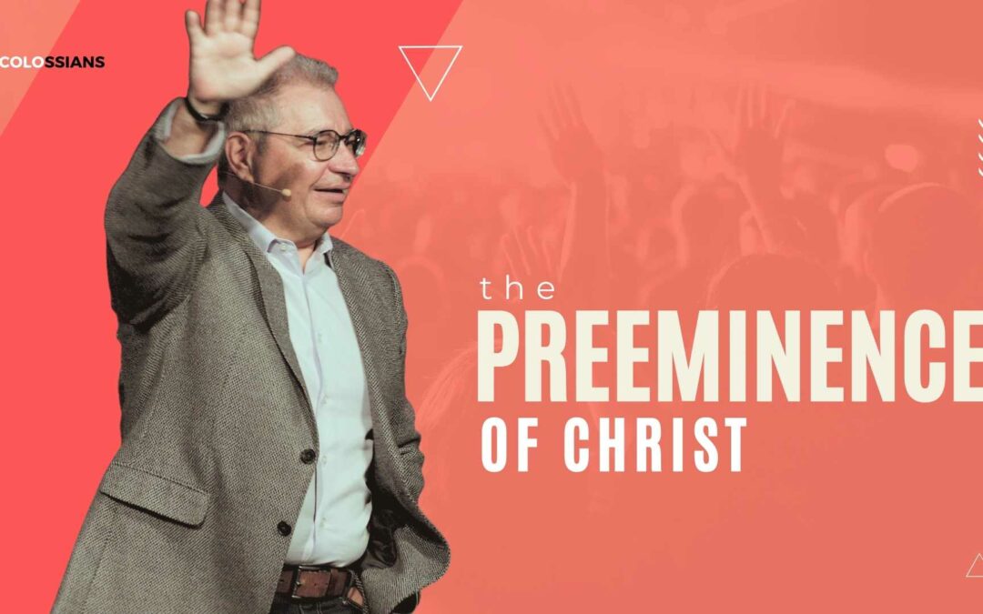 The Preeminence of Christ | Dr. Tony Soldano