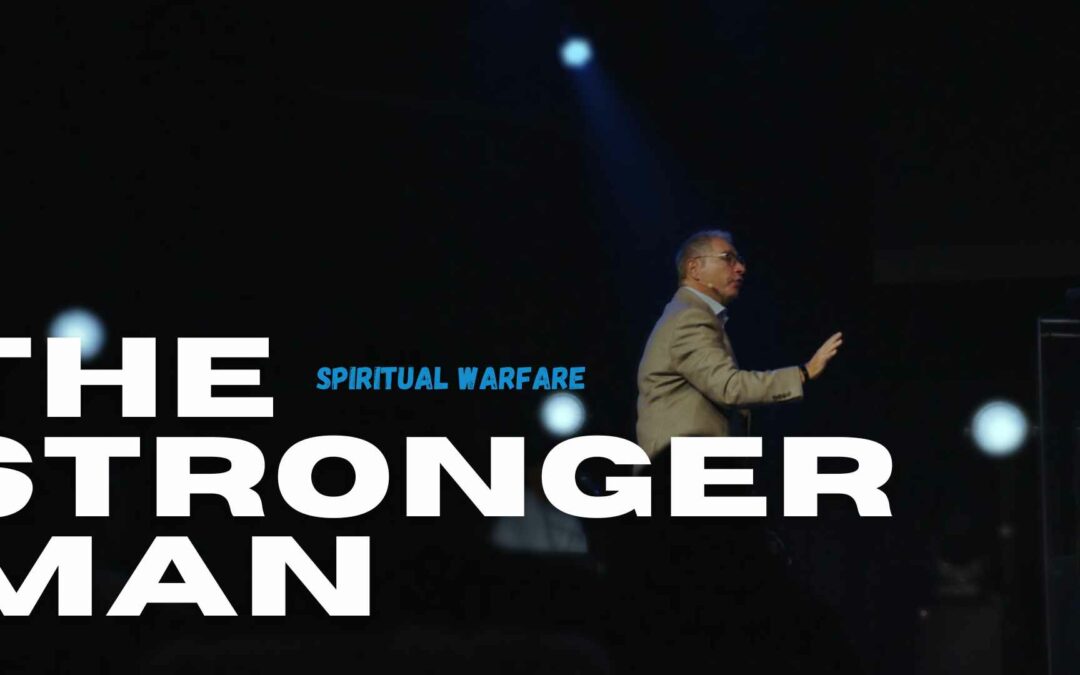 Spiritual Warfare – The Stronger Man