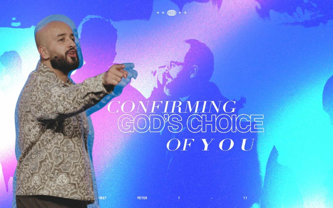 Confirming God’s Choice of You